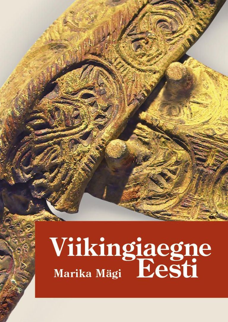 Arheoloogi ja ajaloolase Marika Mägi raamat «Viikingiaegne Eesti».