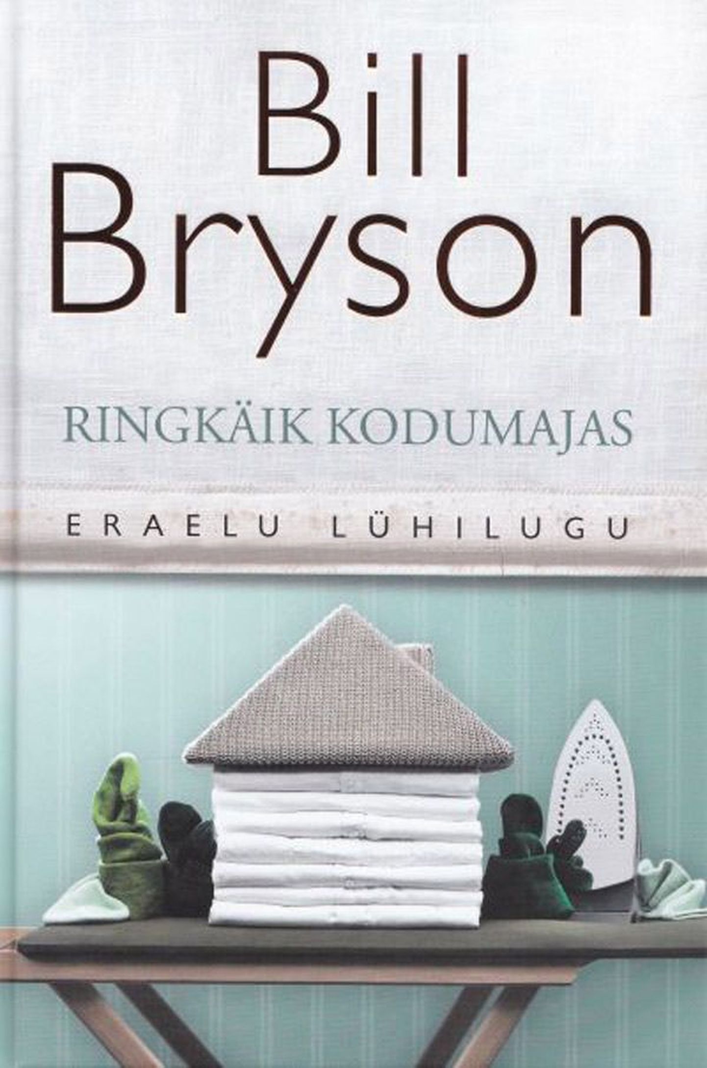 Raamat

Bill Bryson
«Ringkäik kodumajas. Eraelu lühilugu»
Tõlkinud Henn Käämbre
Pegasus, 412 lk