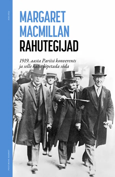 Margaret MacMillan «Rahutegijad. 1919. aasta Pariisi konverents ja selle katse lõpetada sõda». Tõlkinud Ants Pihlak.