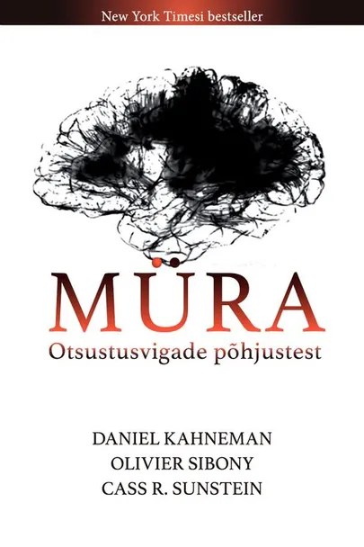 Daniel Kahneman, Olivier Sibony ja Cass R. Sunstein, «Müra».