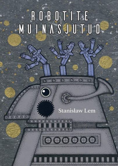 Stanisław Lem, «Robotite muinasjutud». FOTO: