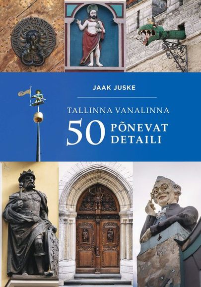 Jaak Juske, «Tallinna vanalinna 50 põnevat detaili».
