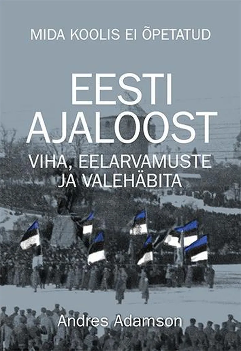 «Mida koolis ei õpetata: Eesti ajaloost viha, eelarvamuste ja valehäbita»