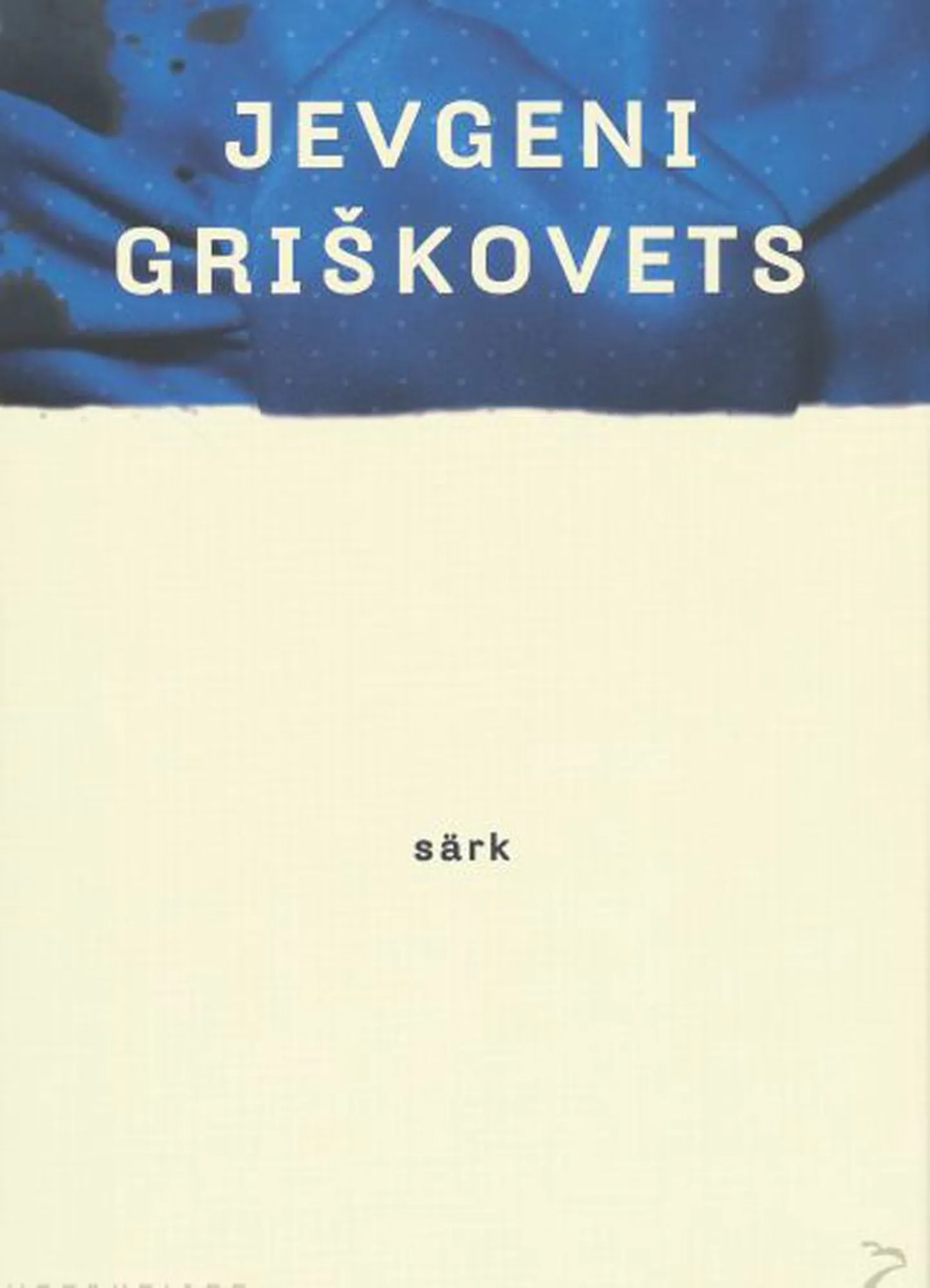 Raamat

Jevgeni Griškovets
«Särk»
Tõlkinud Lauri Leis
Sari «Moodne aeg»
Kirjastus Varrak, 2010, 184 lk