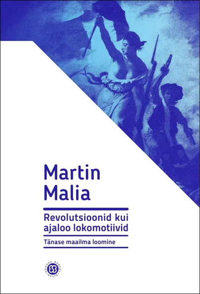Martin Malia "Revolutsioonid kui ajaloo lokomotiivid"