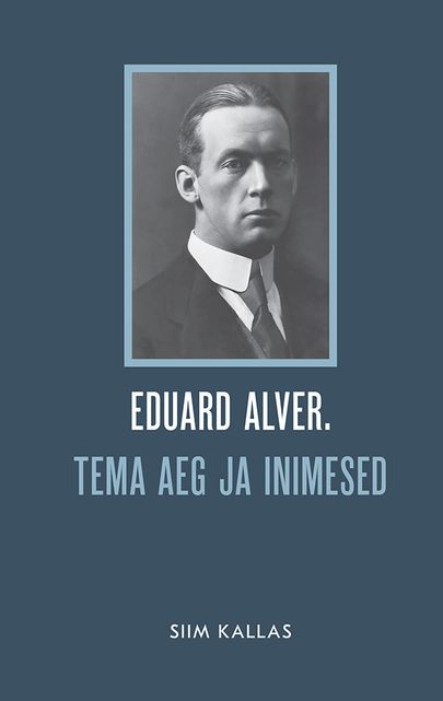 «Eduard Alver. Tema aeg ja inimesed» Siim Kallas