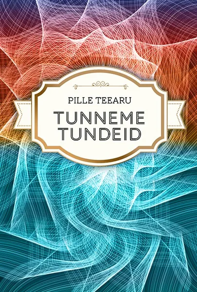«Tunneme tundeid», Pille Teearu.