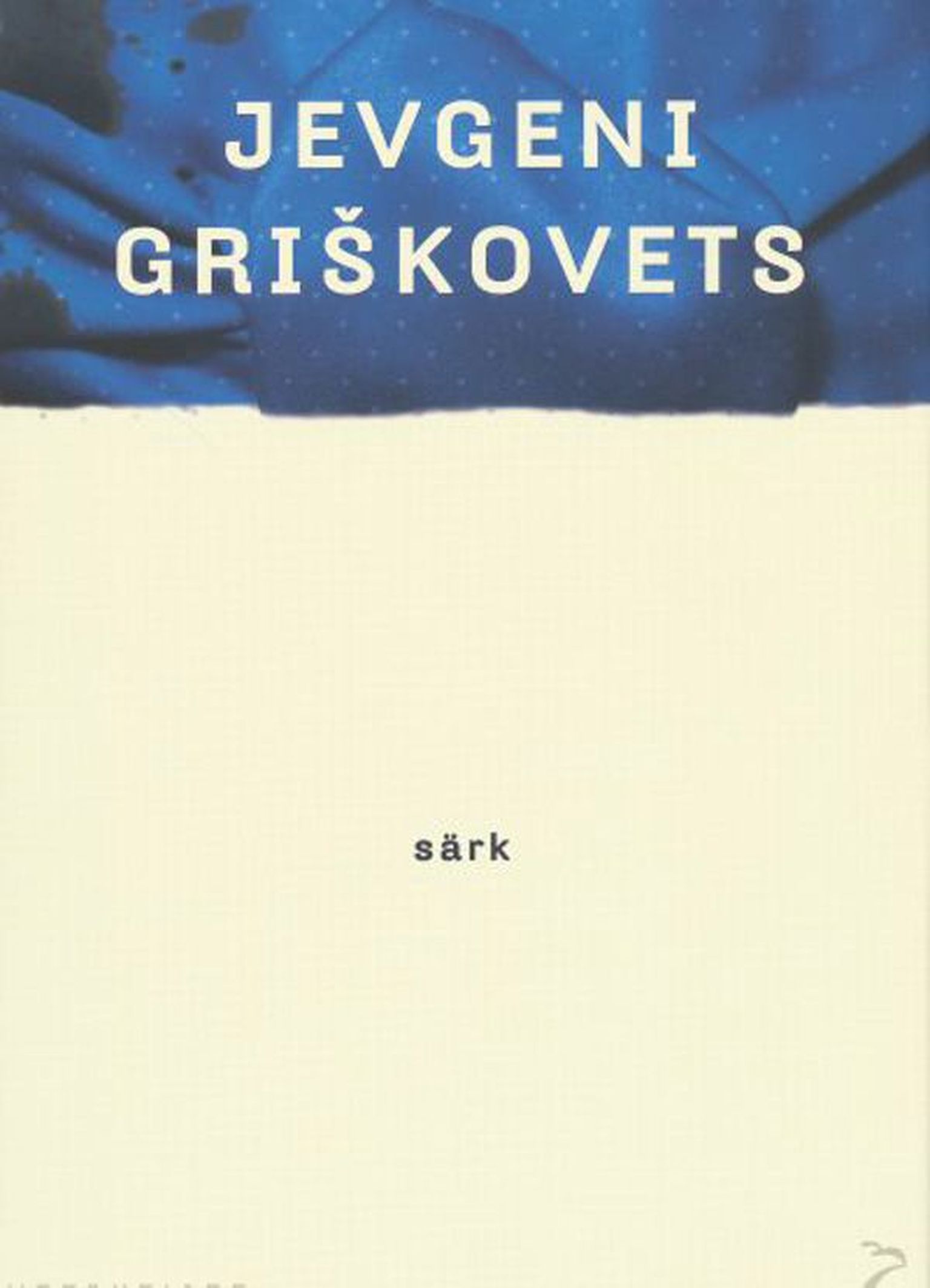 Raamat

Jevgeni Griškovets
«Särk»
Tõlkinud Lauri Leis
Sari «Moodne aeg»
Kirjastus Varrak, 2010, 184 lk