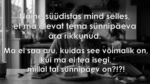 Rikkusin naise sünnipäeva ära?!