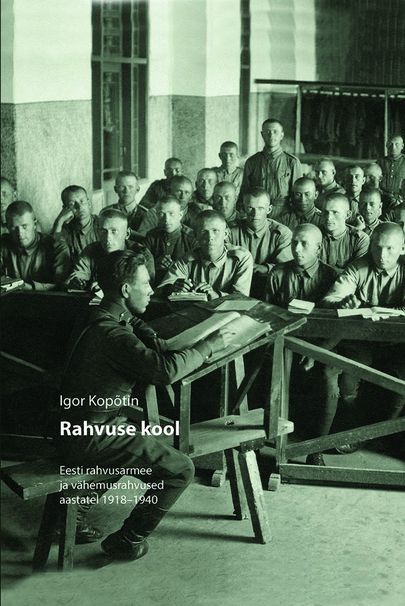 Igor Kopõtin, «Rahvuse kool. Eesti rahvusarmee ja rahvusvähemused aastatel 1918–1940».