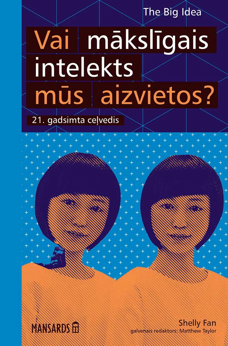 “Vai mākslīgais intelekts mūs aizvietos? 21. gadsimta ceļvedis” – autore Šelija Fana (Shelly Fan), no angļu valodas tulkojuši Zigurds Skābardis un Guna Asare.