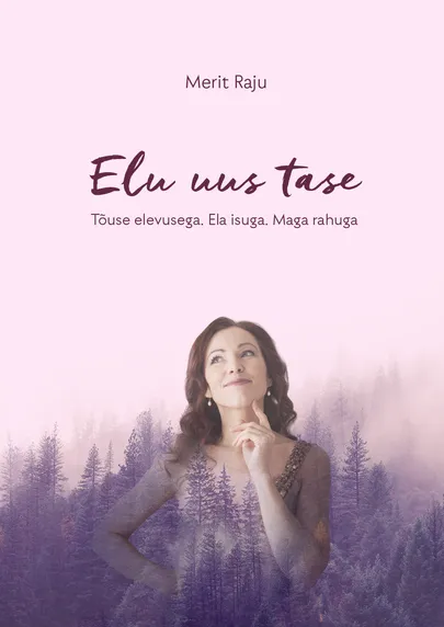 «Elu uus tase» Merit Raju