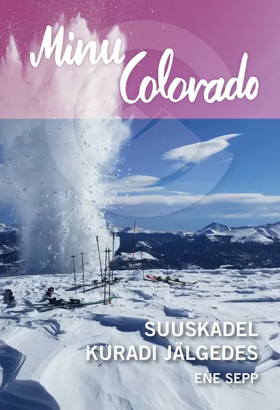 «Minu Colorado. Suuskadel kuradi jälgedes» Ene Sepp