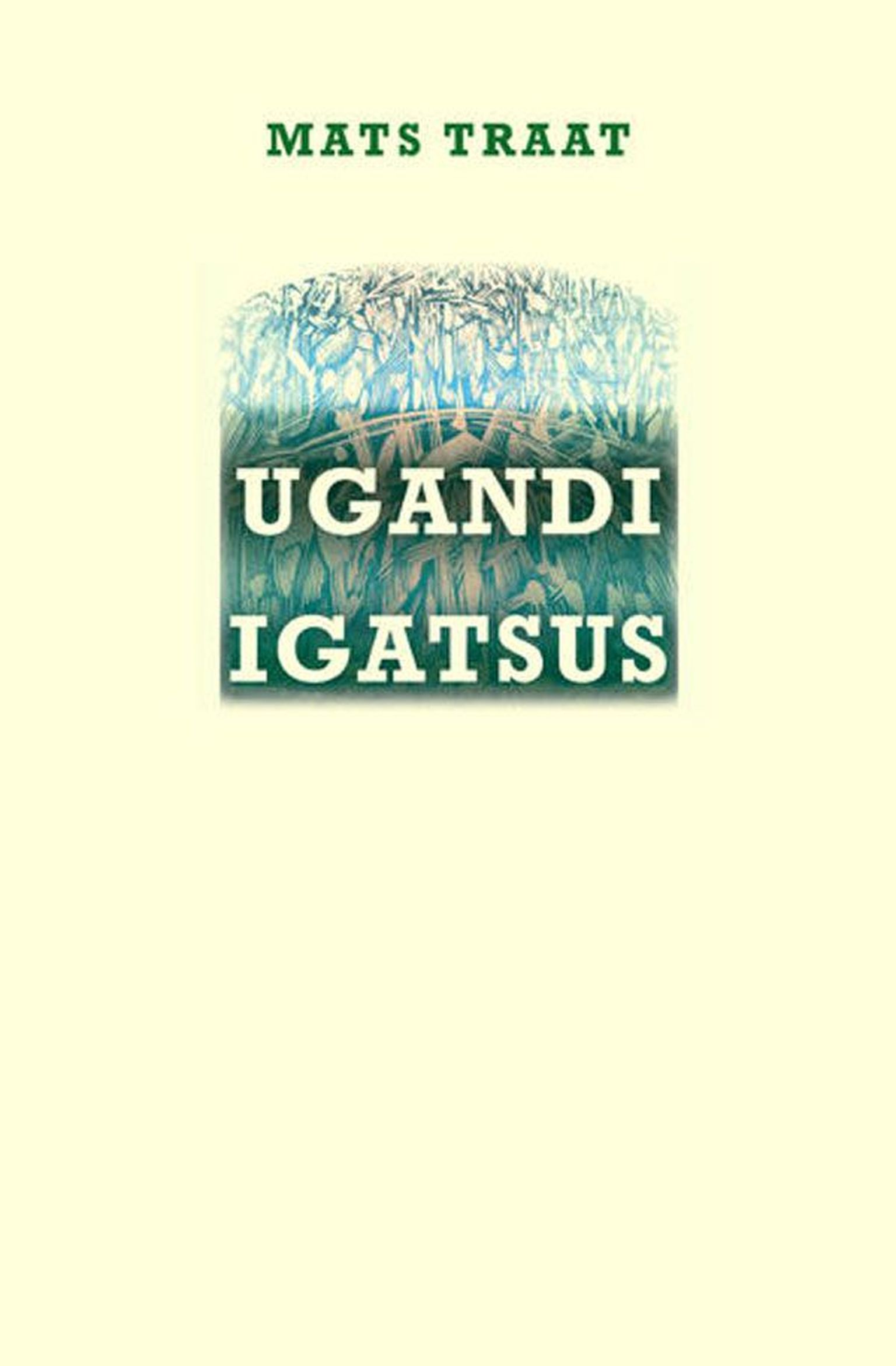 Mats Traat 
«Ugandi igatsus. Kolmas kogu luuletusi tartu murden»
Ilmamaa, 2013
72 lk
