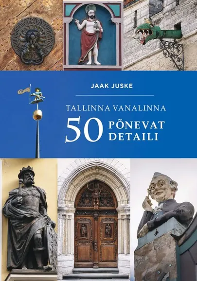 Jaak Juske, «Tallinna vanalinna 50 põnevat detaili».