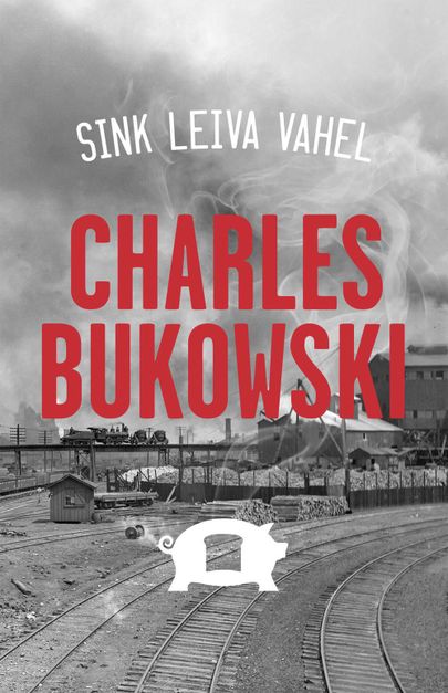 Charles Bukowski «Sink leiva vahel»