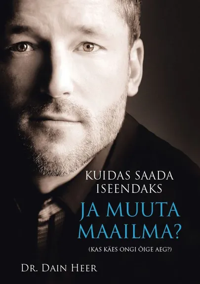 Dr. Dain Heer «Kuidas saada iseendaks ja muuta maailma?».