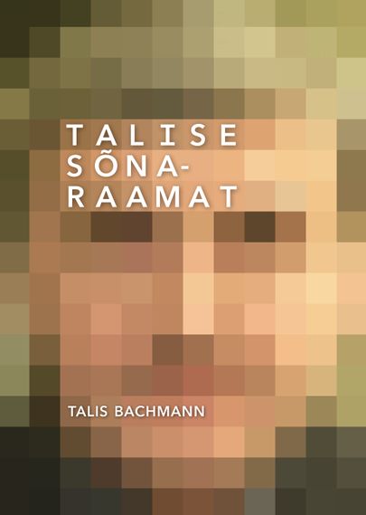 Talis Bachmanni autobiograafia «Talise sõnaraamat».