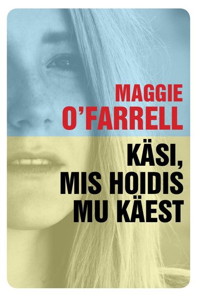 Maggie O’Farrell «Käsi, mis hoidis mu käest».
