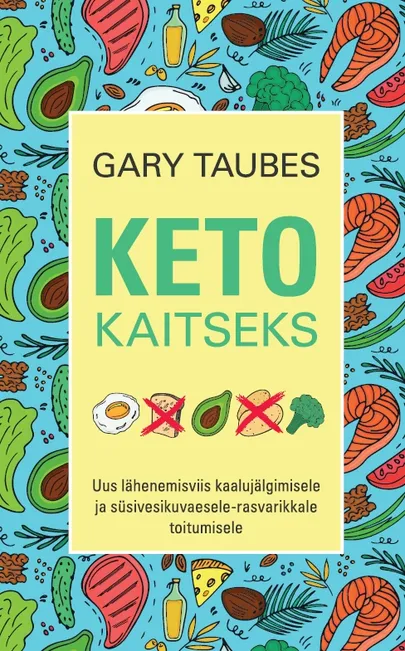 Gary Taubes, «Keto kaitseks».