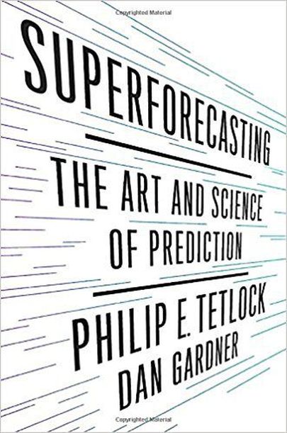 Philip E. Tetlock & Dan Gardner «Superforecasting: The Art and Science of Prediction»