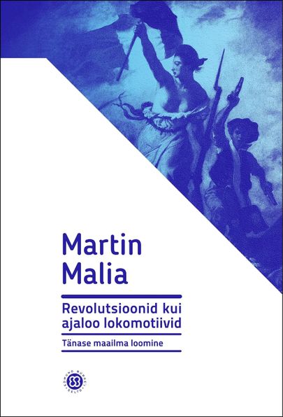 Martin Malia "Revolutsioonid kui ajaloo lokomotiivid"