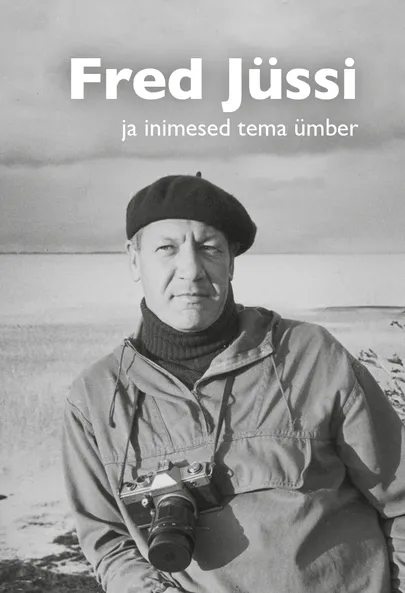«Fred Jüssi ja inimesed tema ümber».