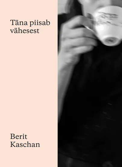 Berit Kaschan, «Täna piisab vähesest».