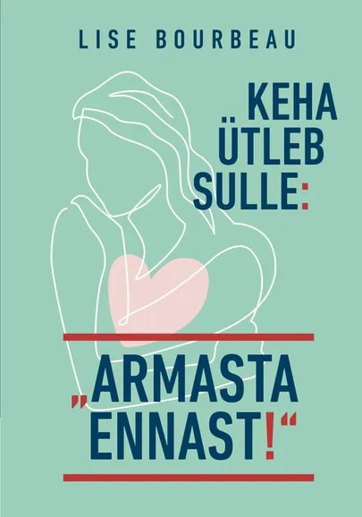 Kui keha ütleb sulle: «Armasta ennast!»