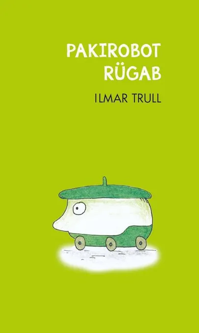 Ilmar Trull, «Pakirobot rügab».