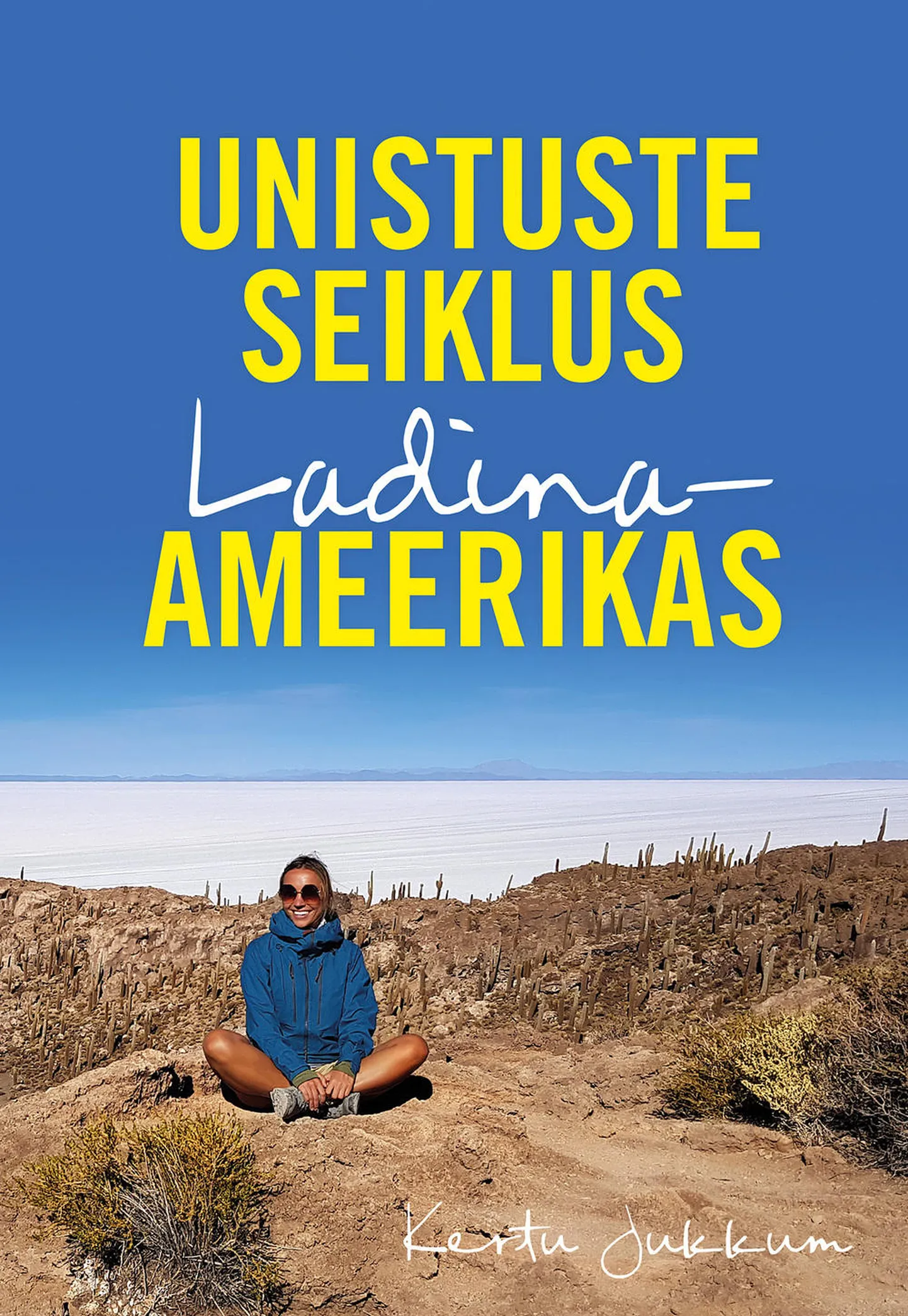 Kertu Jukkumi  „Unistuste seiklus Ladina-Ameerikas“.