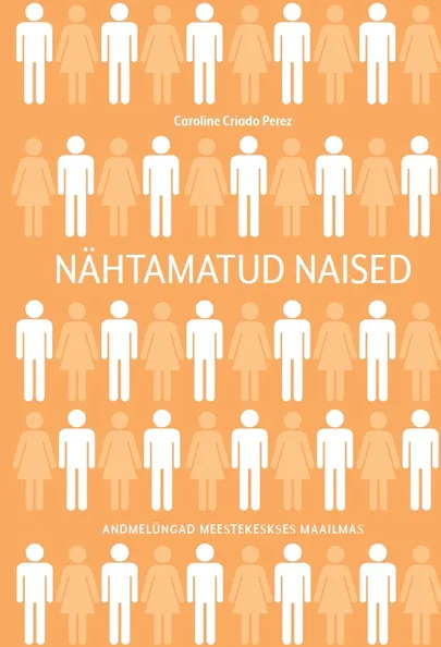 Caroline Criado-Perez, «Nähtamatud naised».