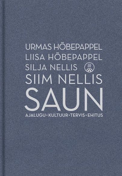 Urmas ja Liisa Hõbepappel, Silja ja Siim Nellis, «Saun. Ajalugu, kultuur, tervis, ehitus».