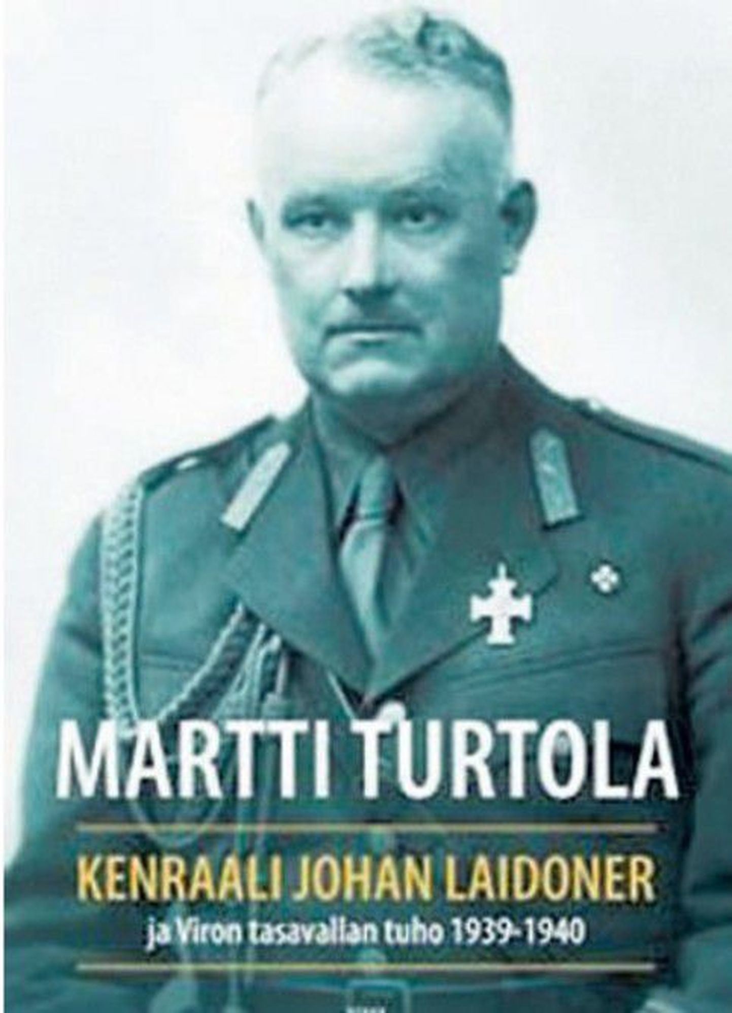 Martti Turttola «Kenraali Johan Laidoner ja Viron tasavallan tuho 1939-1940»