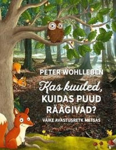 Peter Wohlleben, «Kas kuuled, kuidas puud räägivad? Väike avastusretk metsas».