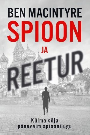 «Spioon ja reetur». Autor Ben Macintyre, tõlkinud Lauri Liiders.