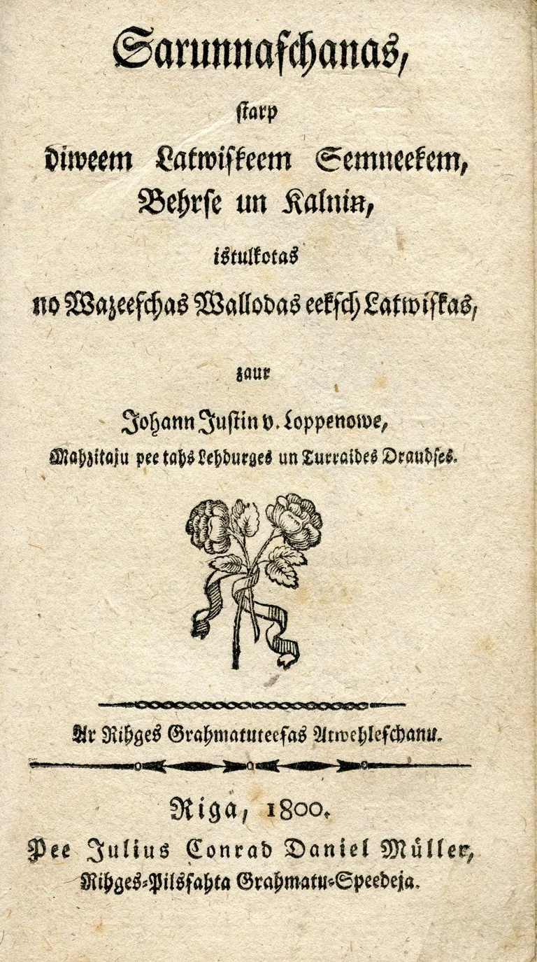 J. J. fon Lopenove. “Sarunāšana starp diviem latviskiem zemniekiem Bērze un Kalniņ”, pielikums “Vidzemes un Kurzemes kalendāram uz to 1800tu gadu”. Rīga, [1799].