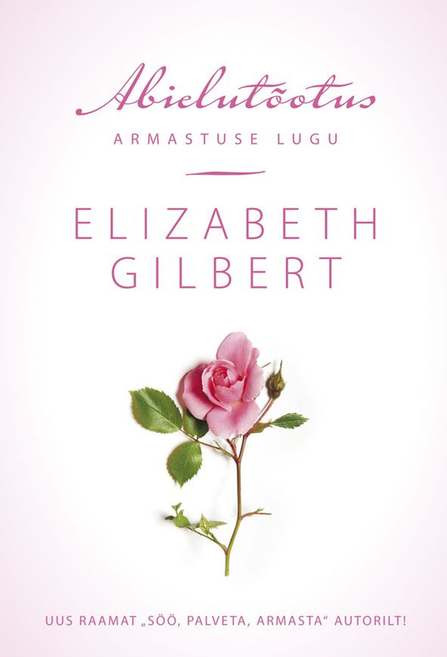 Elizabeth Gilbert «Abielutõotus. Armastuse lugu»