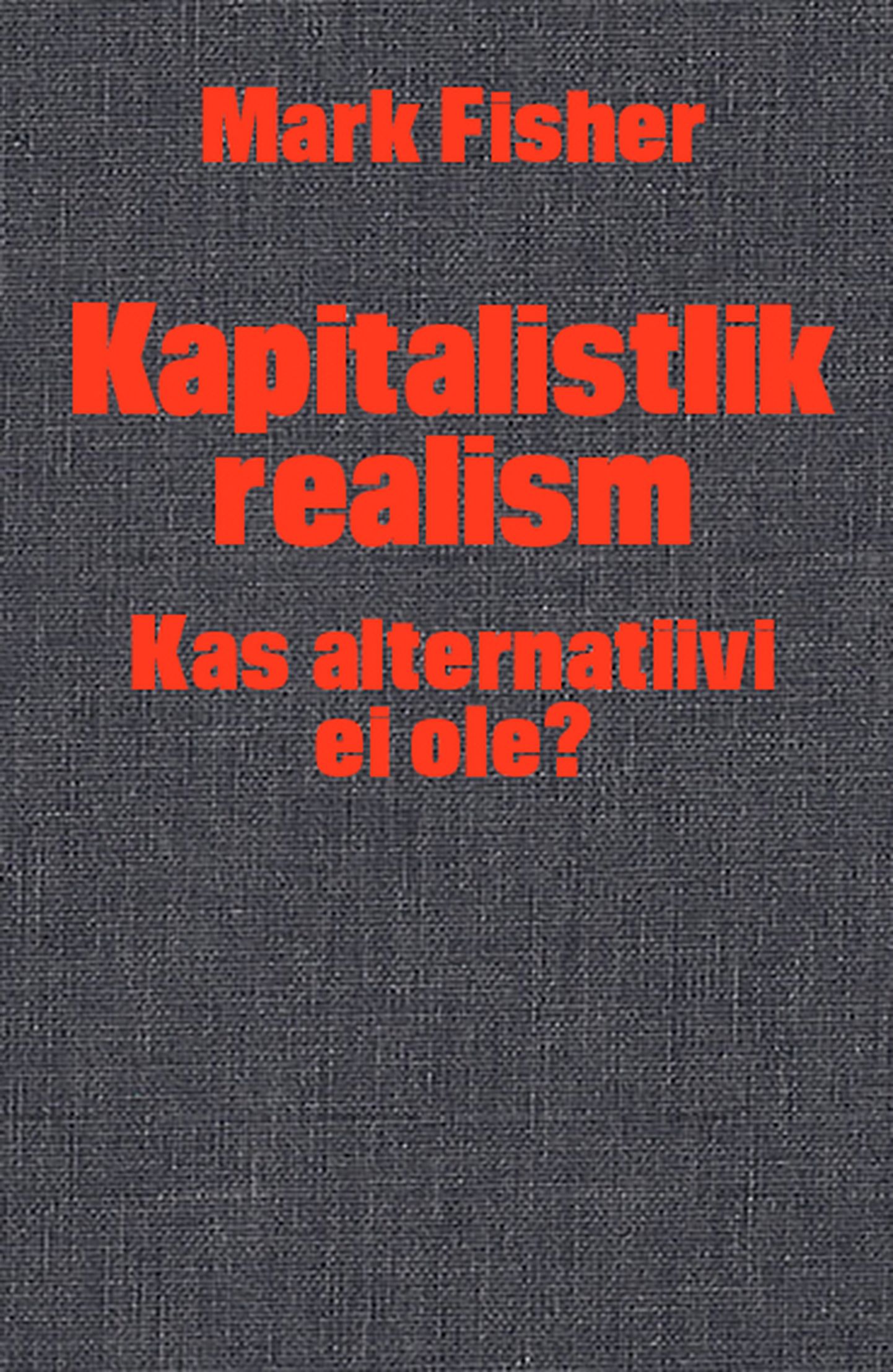 Mark Fisheri «Kapitalistlik realism: kas alternatiivi ei ole?»