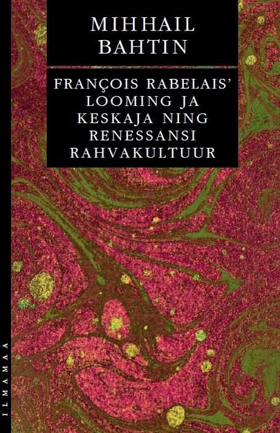 Mihhail Bahtin «François Rabelais’ looming ja keskaja ning renessansi rahvakultuur»