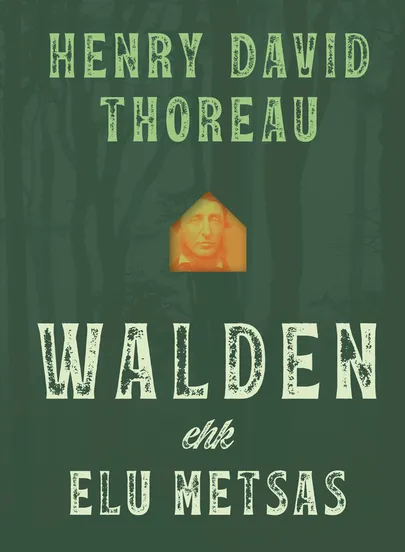 Henry David Thoreau, «Walden ehk elu metsas».