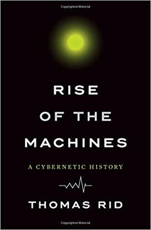 Thomas Rid, «Rise of the Machines».