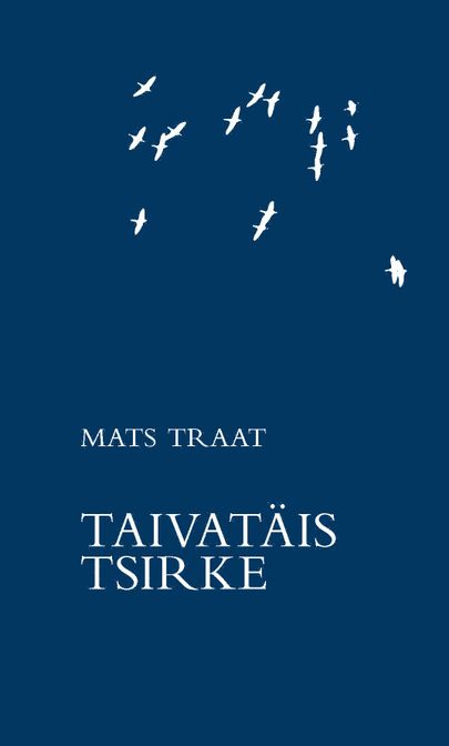 Mats Traat, «Taivatäis tsirke. Nelläss luulekogu Tartu kiilen».