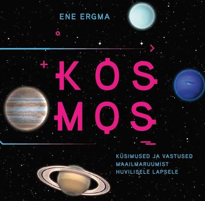 Ene Ergma «Kosmos. Küsimused ja vastused maailmaruumist huvilisele lapsele».