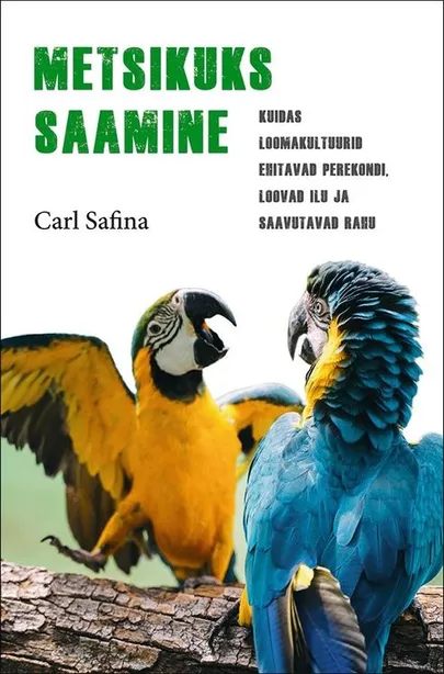 Carl Safina, «Metsikuks saamine».