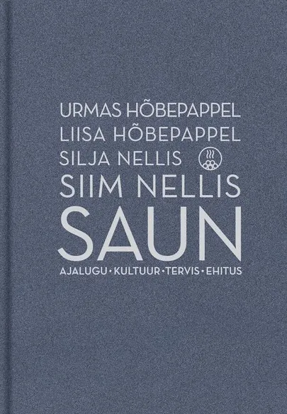 Urmas ja Liisa Hõbepappel, Silja ja Siim Nellis, «Saun. Ajalugu, kultuur, tervis, ehitus».