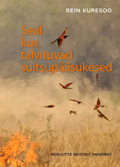 Rein Kuresoo «Seal, kus talvituvad suitsupääsukesed».