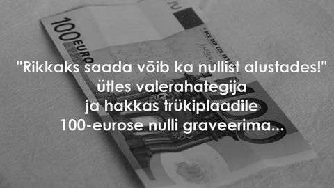 Rikkaks saada võib ka nullist alustades!