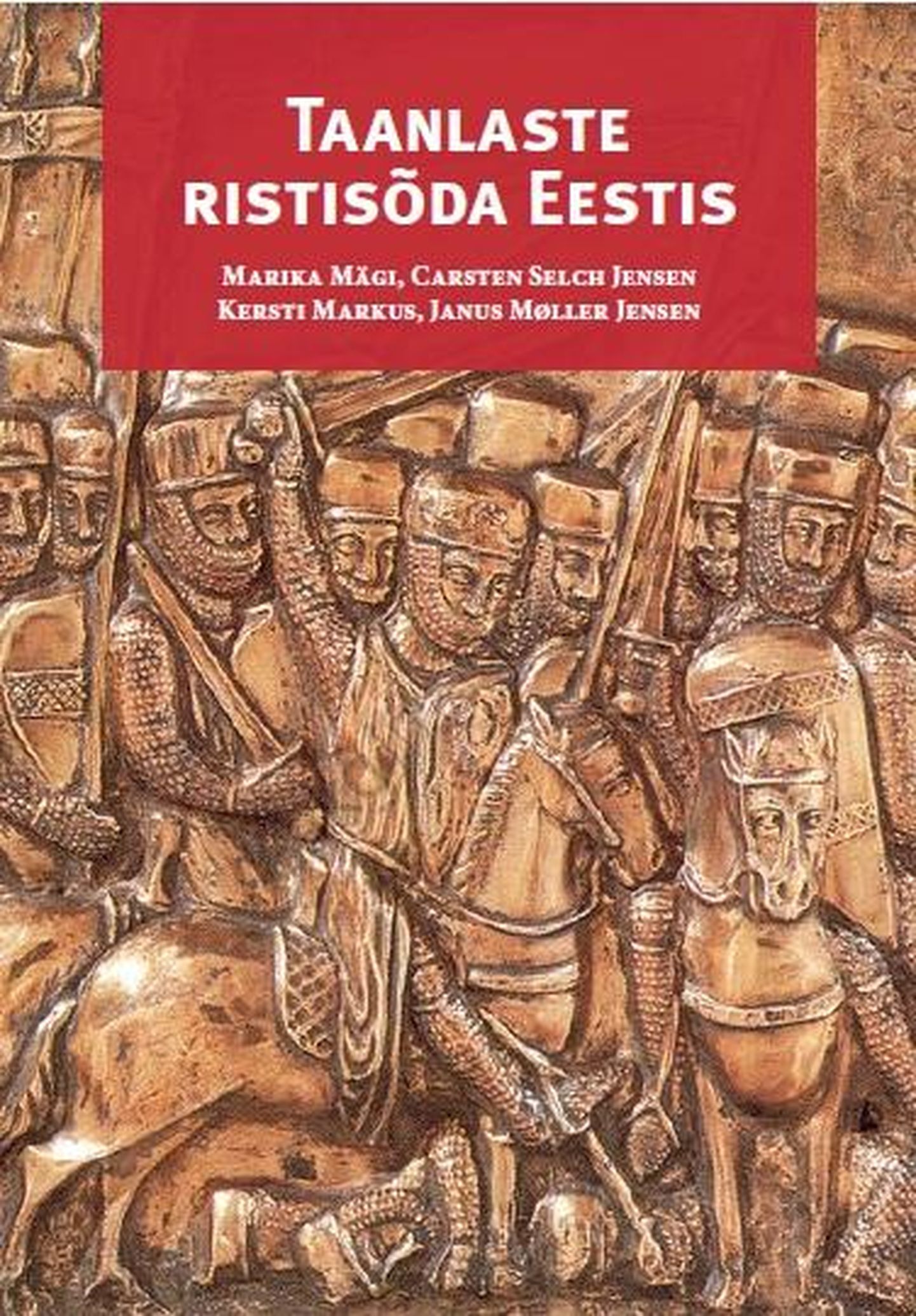 Marika Mägi, Carsten Selch Jenseni, Kersti Markuse ja Janus Møller Jenseni raamat «Taanlaste ristisõda Eestis».