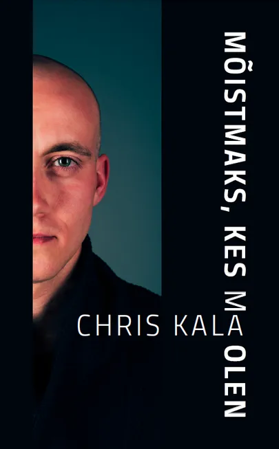 Chris Kala «Mõistmaks, kes ma olen».